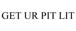 GET UR PIT LIT trademark
