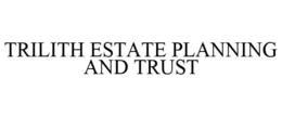TRILITH ESTATE PLANNING AND TRUST trademark
