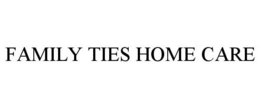 FAMILY TIES HOME CARE LLC trademark