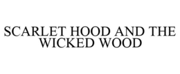 SCARLET HOOD AND THE WICKED WOOD trademark