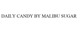 DAILY CANDY BY MALIBU SUGAR trademark