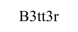 B3TT3R trademark