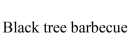 BLACK TREE BARBECUE trademark