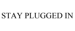 STAY PLUGGED IN trademark