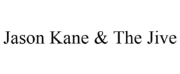 JASON KANE & THE JIVE trademark