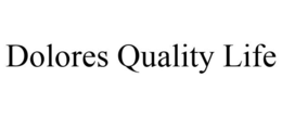 DOLORES QUALITY LIFE trademark