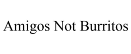 AMIGOS NOT BURRITOS trademark