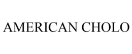 AMERICAN CHOLO trademark