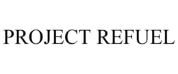 PROJECT REFUEL trademark