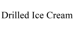 DRILLED ICE CREAM trademark
