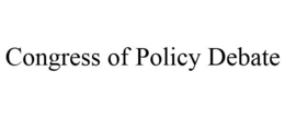 CONGRESS OF POLICY DEBATE trademark