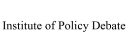 INSTITUTE OF POLICY DEBATE trademark