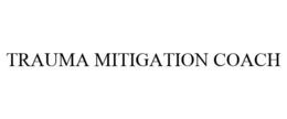 TRAUMA MITIGATION COACH trademark