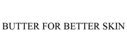 BUTTER FOR BETTER SKIN trademark