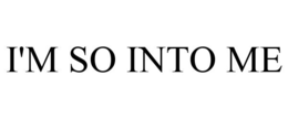 I'M SO INTO ME trademark