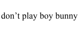 DON'T PLAY BOY BUNNY trademark