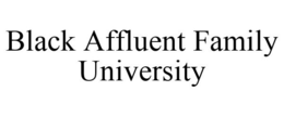 BLACK AFFLUENT FAMILY UNIVERSITY trademark