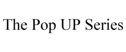 THE POP UP SERIES trademark