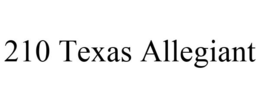 210 TEXAS ALLEGIANT trademark