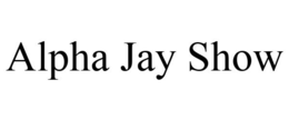 ALPHA JAY SHOW trademark