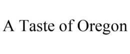 A TASTE OF OREGON trademark