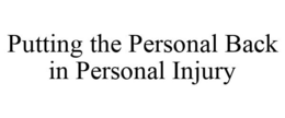 PUTTING THE PERSONAL BACK IN PERSONAL INJURY trademark