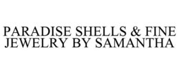 PARADISE SHELLS & FINE JEWELRY BY SAMANTHA trademark
