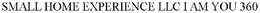 SMALL HOME EXPERIENCE LLC I AM YOU 360 trademark