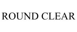 ROUND CLEAR trademark
