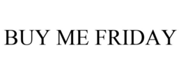 BUY ME FRIDAY trademark