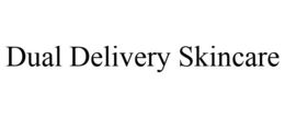 DUAL DELIVERY SKINCARE trademark