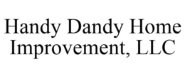 HANDY DANDY HOME IMPROVEMENT, LLC trademark