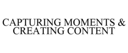 CAPTURING MOMENTS & CREATING CONTENT trademark