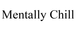 MENTALLY CHILL trademark