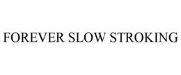FOREVER SLOW STROKING trademark