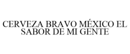 CERVEZA BRAVO MÉXICO EL SABOR DE MI GENTE trademark
