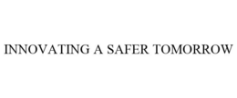 INNOVATING A SAFER TOMORROW trademark