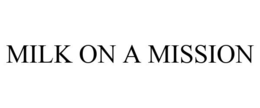 MILK ON A MISSION trademark
