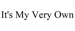 IT'S MY VERY OWN trademark