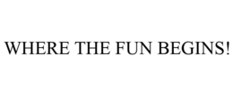 WHERE THE FUN BEGINS! trademark