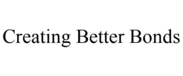 CREATING BETTER BONDS trademark