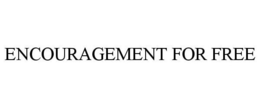 ENCOURAGEMENT FOR FREE trademark