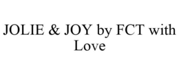 JOLIE & JOY BY FCT WITH LOVE trademark