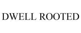 DWELL ROOTED trademark