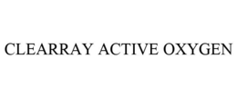 CLEARRAY ACTIVE OXYGEN trademark