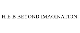 H-E-B BEYOND IMAGINATION! trademark