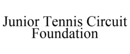 JUNIOR TENNIS CIRCUIT FOUNDATION trademark