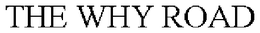 THE WHY ROAD trademark