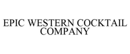 EPIC WESTERN COCKTAIL COMPANY trademark