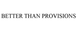 BETTER THAN PROVISIONS trademark